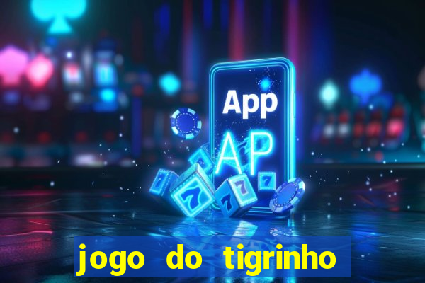 jogo do tigrinho que nao precisa depositar