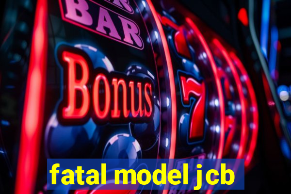 fatal model jcb