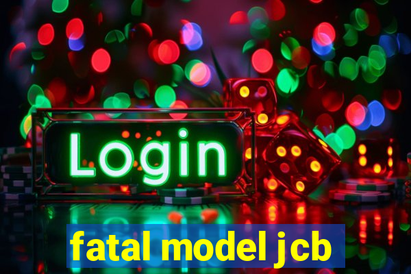 fatal model jcb