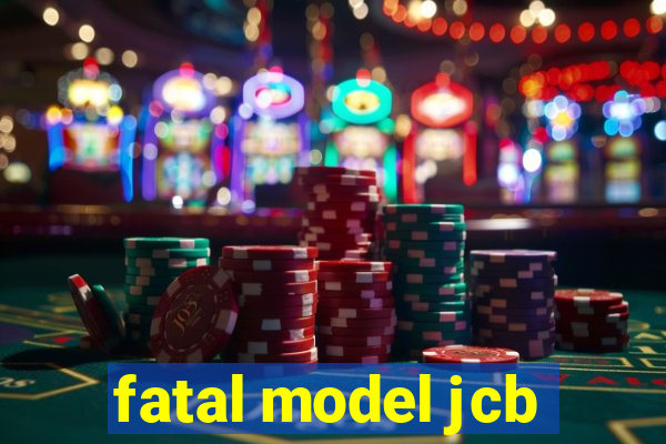 fatal model jcb