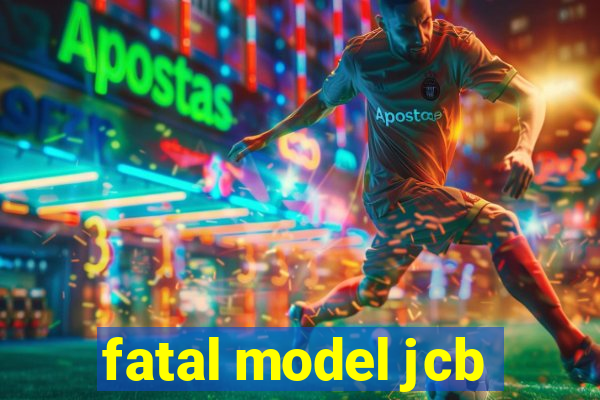 fatal model jcb