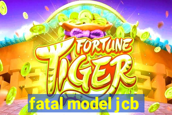 fatal model jcb