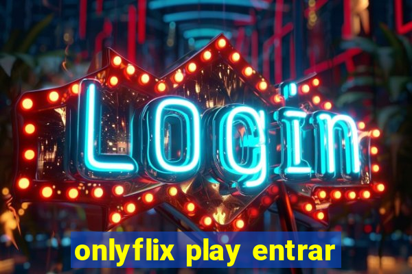 onlyflix play entrar