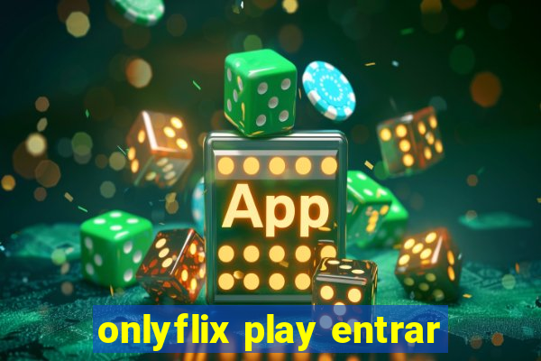 onlyflix play entrar