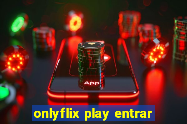 onlyflix play entrar