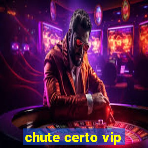 chute certo vip