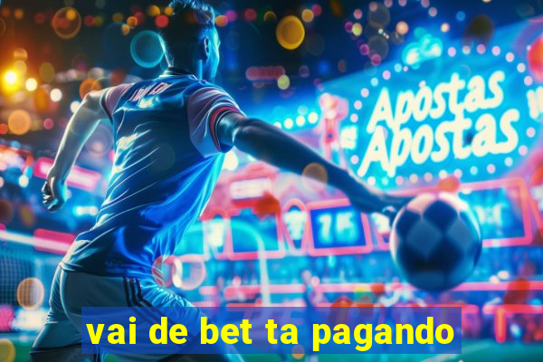 vai de bet ta pagando