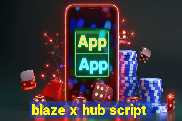 blaze x hub script