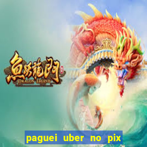 paguei uber no pix e nao achou motorista