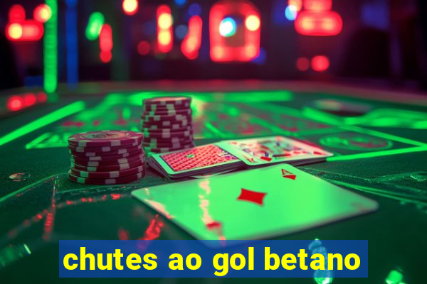 chutes ao gol betano