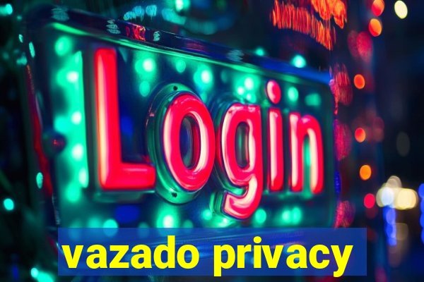 vazado privacy