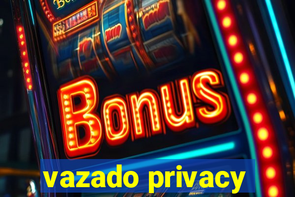 vazado privacy