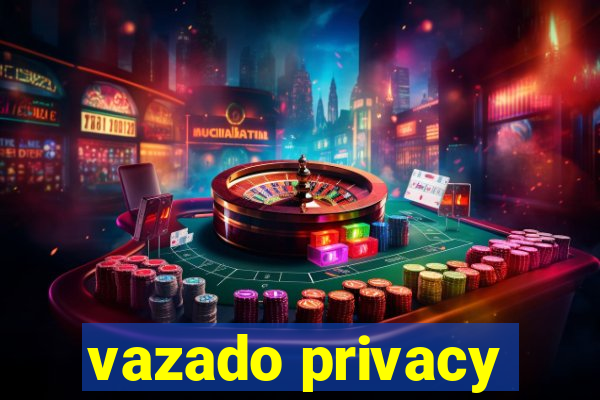 vazado privacy