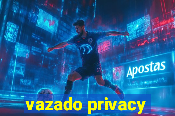 vazado privacy