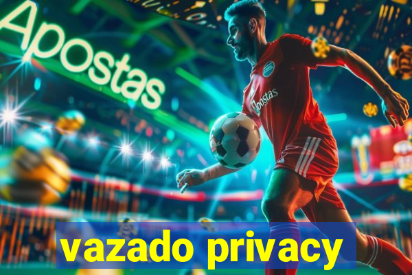 vazado privacy