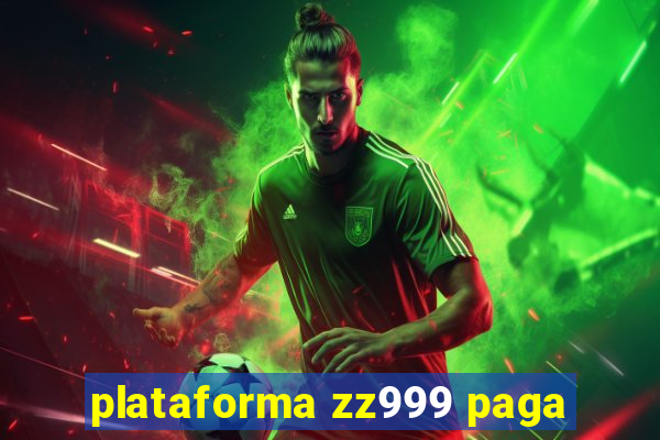 plataforma zz999 paga