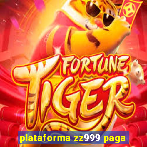 plataforma zz999 paga