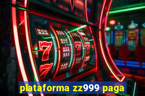 plataforma zz999 paga