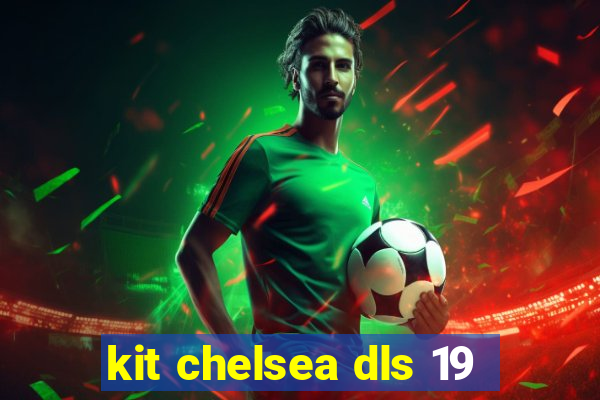 kit chelsea dls 19