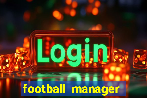 football manager 2021 touch 21.4.0 apk