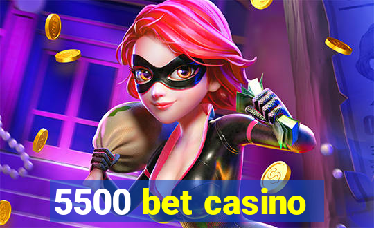 5500 bet casino