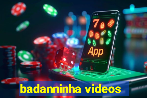 badanninha videos