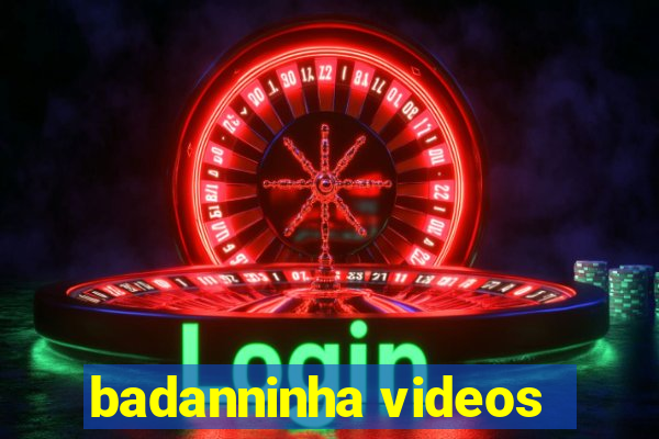 badanninha videos