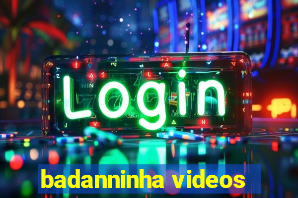 badanninha videos