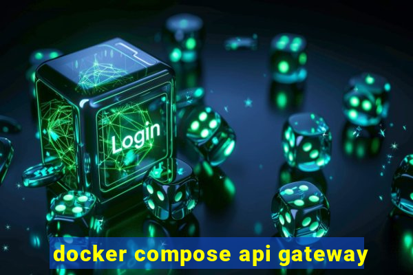 docker compose api gateway