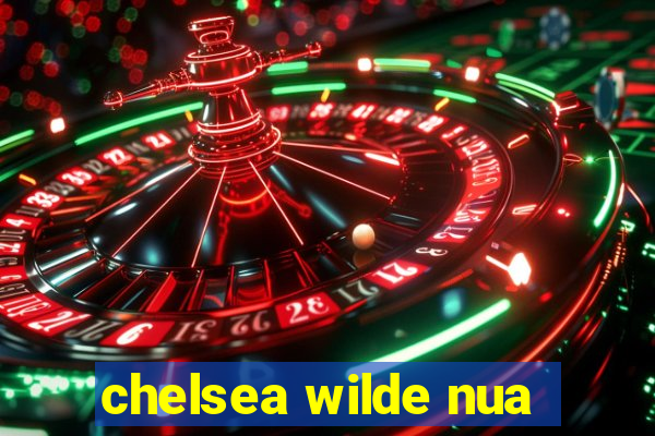 chelsea wilde nua