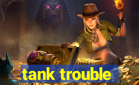 tank trouble