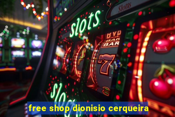 free shop dionisio cerqueira