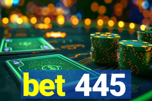 bet 445