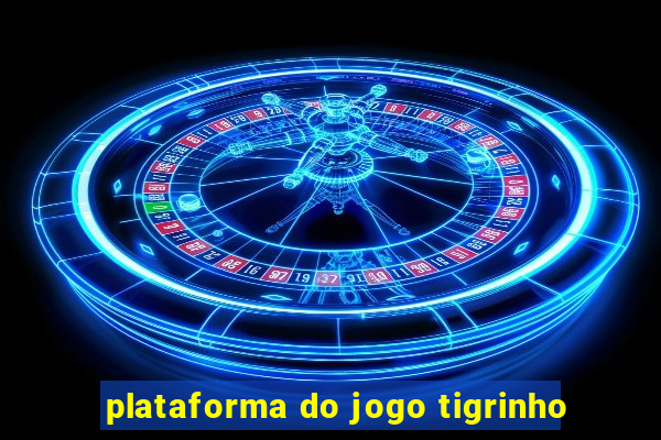 plataforma do jogo tigrinho