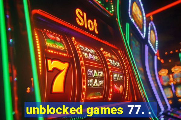 unblocked games 77. .