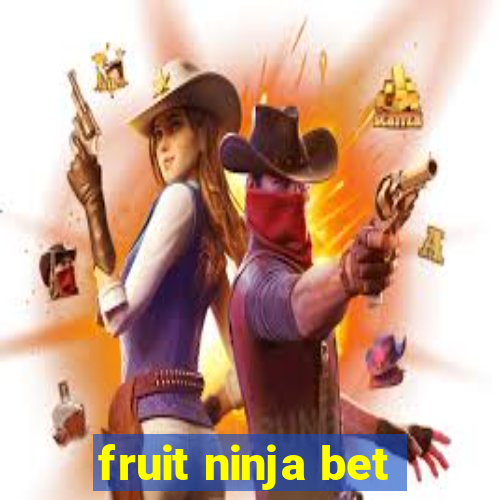 fruit ninja bet