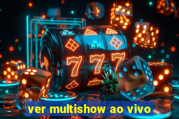 ver multishow ao vivo