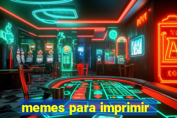 memes para imprimir