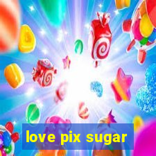 love pix sugar