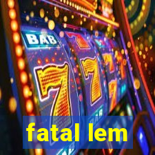 fatal lem