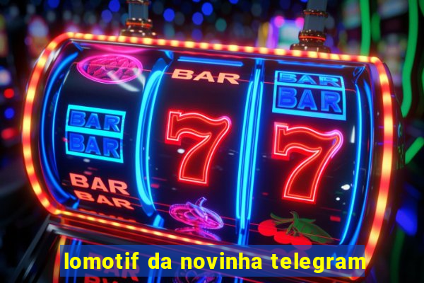 lomotif da novinha telegram