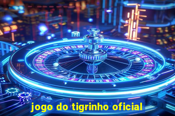 jogo do tigrinho oficial