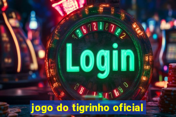 jogo do tigrinho oficial