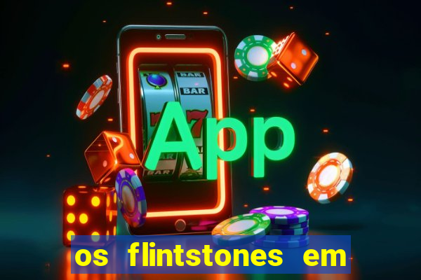 os flintstones em viva rock vegas filme completo dublado