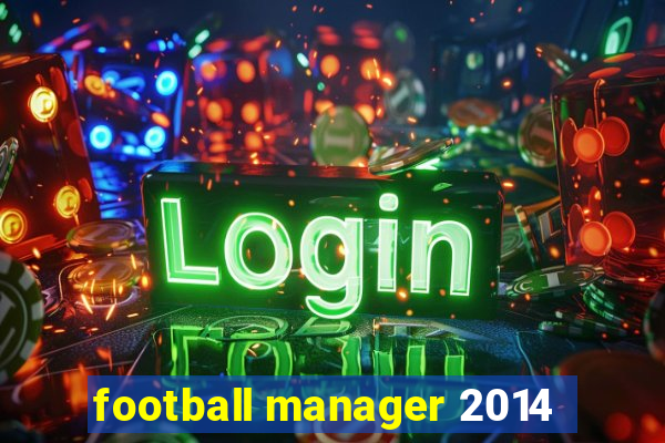 football manager 2014