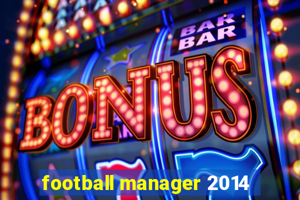 football manager 2014