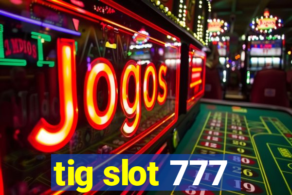 tig slot 777