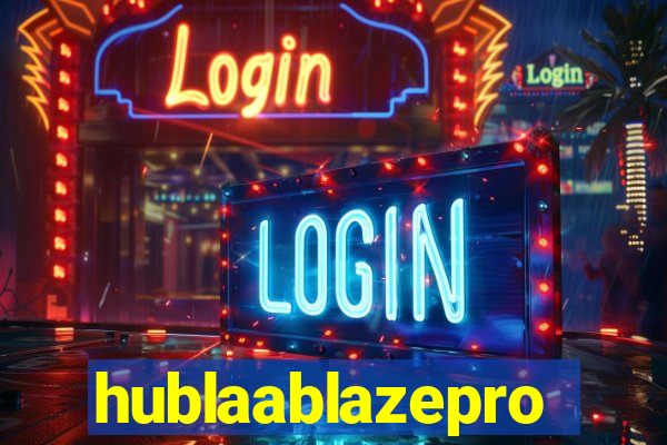 hublaablazepro