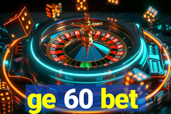 ge 60 bet