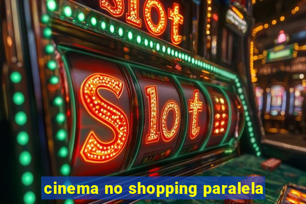 cinema no shopping paralela